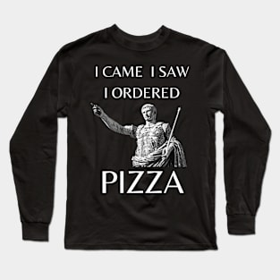 Caesar: I Came, I Saw, I Ordered Pizza Long Sleeve T-Shirt